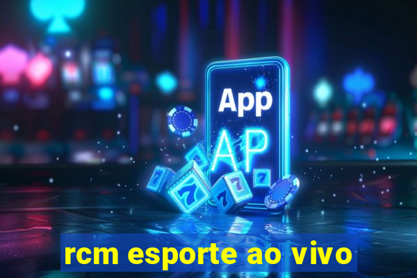 rcm esporte ao vivo